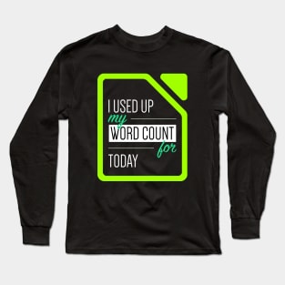 I used up my word count for today Long Sleeve T-Shirt